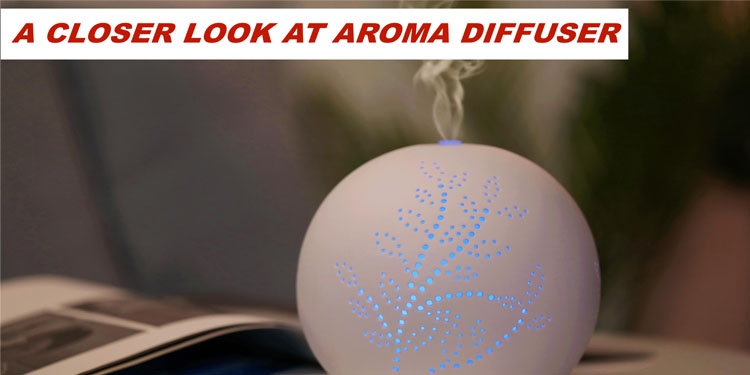 A CLOSER LOOK AT ULTRASONIC AROMA DIFFUSER