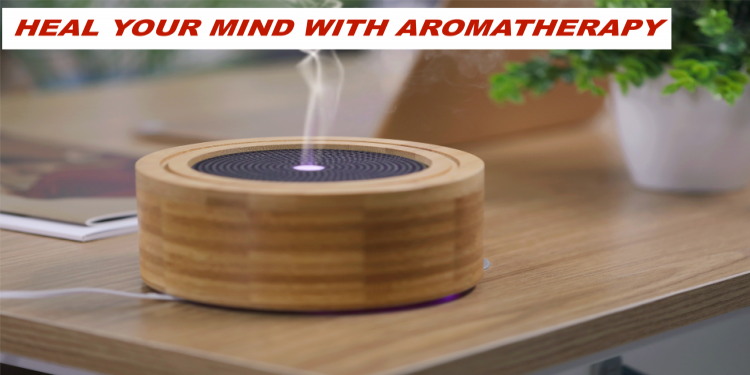 LET THE AROMATHERAPY HEAL YOUR MIND